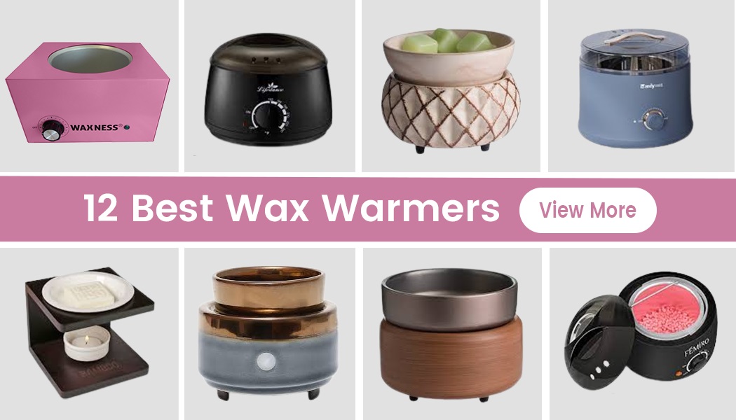 12 Best Wax Warmers That Are Great For Achieving That High-End Look